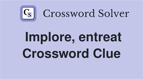 implore crossword clue|Crossword Clue: implore. Crossword Solver .